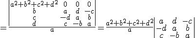 =\frac{\begin{tabular}{|cccc|}a^2+b^2+c^2+d^2&0&0&0\\b&a&d&-c\\c&-d&a&b\\d&c&-b&a\end{tabular}}{a}=\frac{a^2+b^2+c^2+d^2}{a}\begin{tabular}{|ccc|}a&d&-c\\-d&a&b\\c&-b&a\end{tabular}